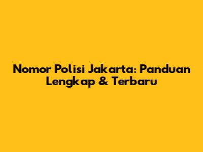 Nomor Polisi Jakarta: Panduan Lengkap & Terbaru