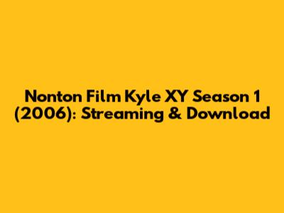 Nonton Film Kyle XY Season 1 (2006): Streaming & Download