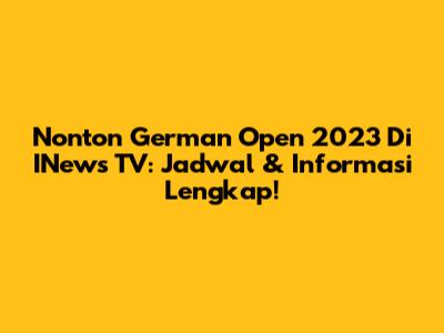Nonton German Open 2023 Di INews TV: Jadwal & Informasi Lengkap!