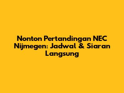 Nonton Pertandingan NEC Nijmegen: Jadwal & Siaran Langsung