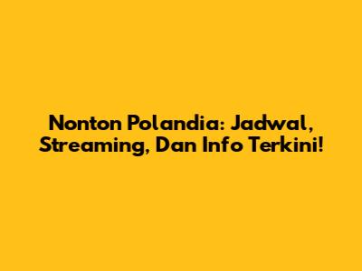 Nonton Polandia: Jadwal, Streaming, Dan Info Terkini!