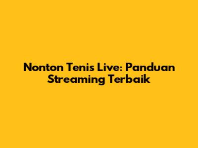 Nonton Tenis Live: Panduan Streaming Terbaik