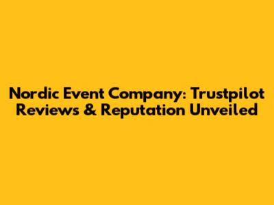 Nordic Event Company: Trustpilot Reviews & Reputation Unveiled