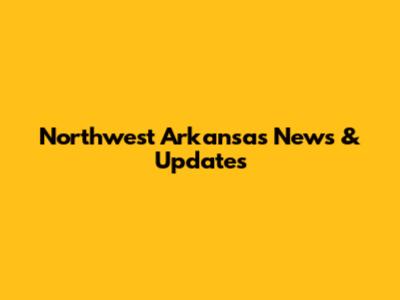 Northwest Arkansas News & Updates