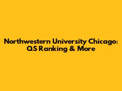 Northwestern University Chicago: QS Ranking & More