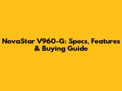 NovaStar V960-G: Specs, Features & Buying Guide