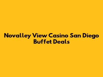 Novalley View Casino San Diego Buffet Deals