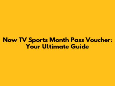 Now TV Sports Month Pass Voucher: Your Ultimate Guide