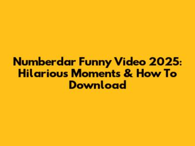 Numberdar Funny Video 2025: Hilarious Moments & How To Download