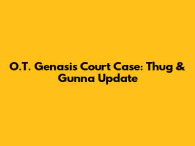 O.T. Genasis Court Case: Thug & Gunna Update