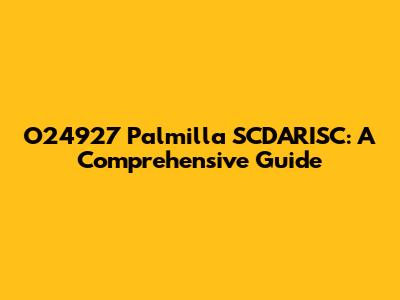 O24927 Palmilla SCDARISC: A Comprehensive Guide