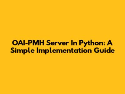 OAI-PMH Server In Python: A Simple Implementation Guide