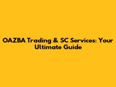 OAZBA Trading & SC Services: Your Ultimate Guide