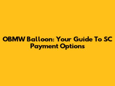 OBMW Balloon: Your Guide To SC Payment Options