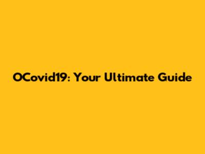 OCovid19: Your Ultimate Guide