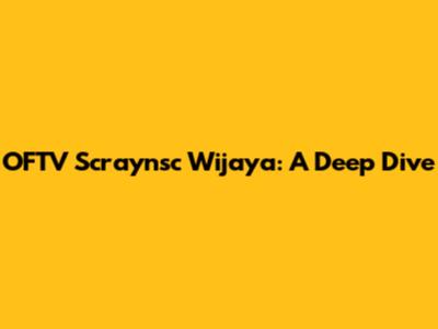 OFTV Scraynsc Wijaya: A Deep Dive