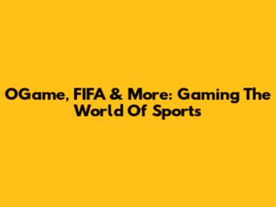 OGame, FIFA & More: Gaming The World Of Sports
