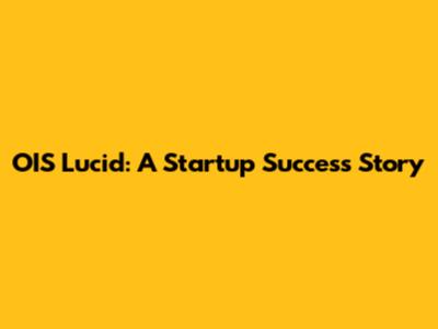 OIS Lucid: A Startup Success Story