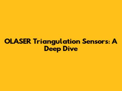 OLASER Triangulation Sensors: A Deep Dive