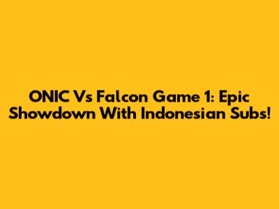 ONIC Vs Falcon Game 1: Epic Showdown With Indonesian Subs!