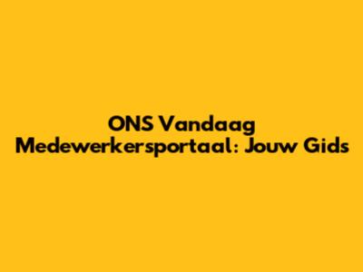 ONS Vandaag Medewerkersportaal: Jouw Gids