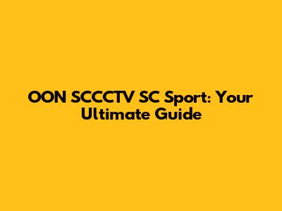 OON SCCCTV SC Sport: Your Ultimate Guide