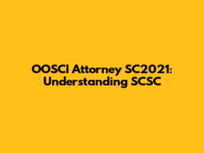 OOSCI Attorney SC2021: Understanding SCSC