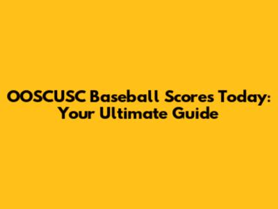 OOSCUSC Baseball Scores Today: Your Ultimate Guide