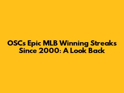 OSC's Epic MLB Winning Streaks Since 2000: A Look Back