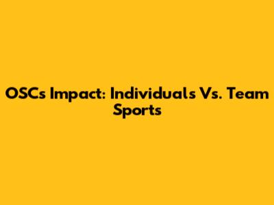 OSC's Impact: Individuals Vs. Team Sports