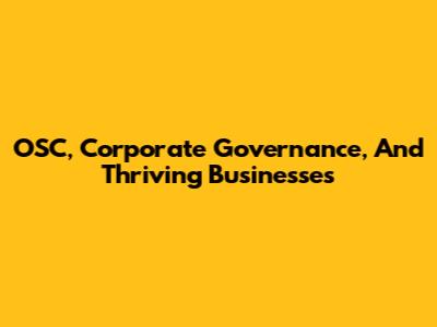 OSC, Corporate Governance, And Thriving Businesses