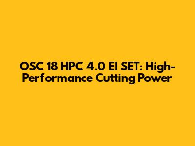 OSC 18 HPC 4.0 EI SET: High-Performance Cutting Power