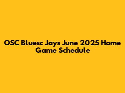 OSC Bluesc Jays June 2025 Home Game Schedule