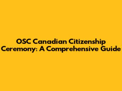 OSC Canadian Citizenship Ceremony: A Comprehensive Guide