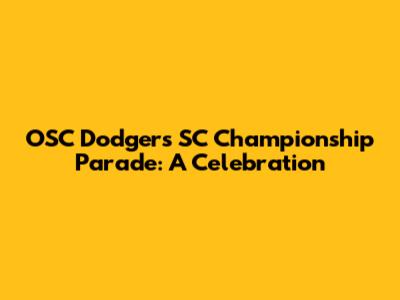 OSC Dodgers SC Championship Parade: A Celebration