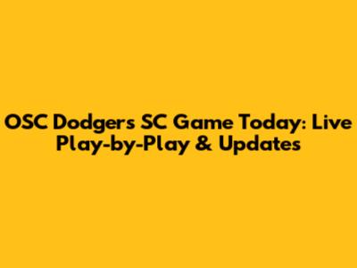 OSC Dodgers SC Game Today: Live Play-by-Play & Updates
