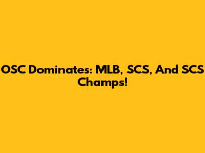 OSC Dominates: MLB, SCS, And SCS Champs!