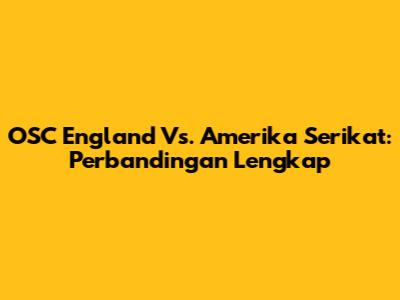 OSC England Vs. Amerika Serikat: Perbandingan Lengkap