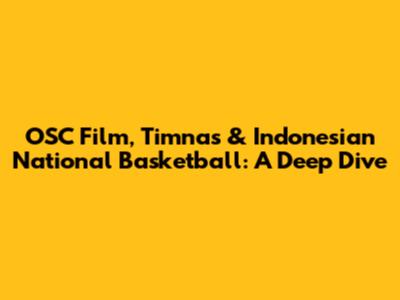 OSC Film, Timnas & Indonesian National Basketball: A Deep Dive
