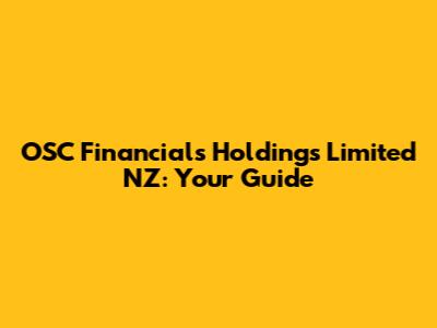 OSC Financials Holdings Limited NZ: Your Guide