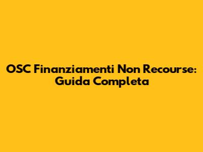 OSC Finanziamenti Non Recourse: Guida Completa