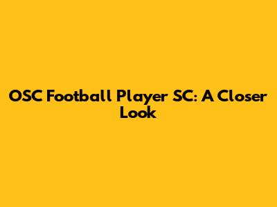 OSC Football Player SC: A Closer Look