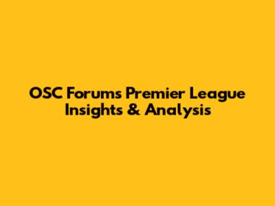 OSC Forum's Premier League Insights & Analysis