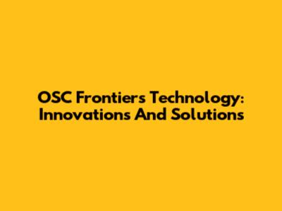 OSC Frontiers Technology: Innovations And Solutions