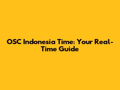 OSC Indonesia Time: Your Real-Time Guide