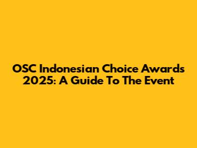OSC Indonesian Choice Awards 2025: A Guide To The Event