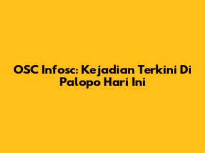 OSC Infosc: Kejadian Terkini Di Palopo Hari Ini