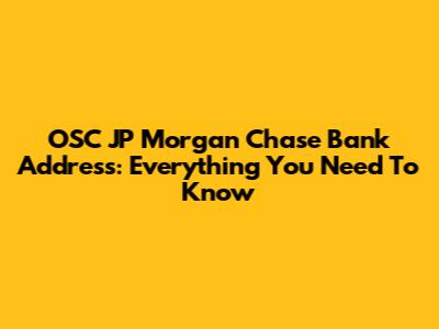 OSC JP Morgan Chase Bank Address: Everything You Need To Know