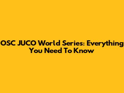 OSC JUCO World Series: Everything You Need To Know