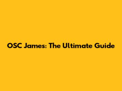 OSC James: The Ultimate Guide